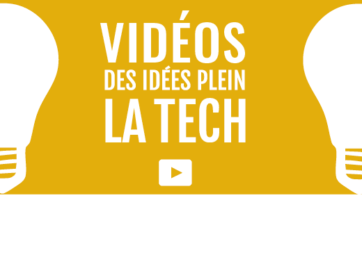 Vidéos Des idées plein la Tech