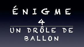 Énigme du professeur Blouseblanche : Un drôle de ballon